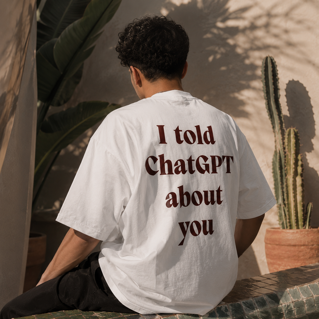 I Told ChatGPT About You