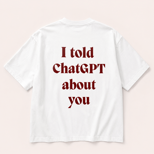 I Told ChatGPT About You